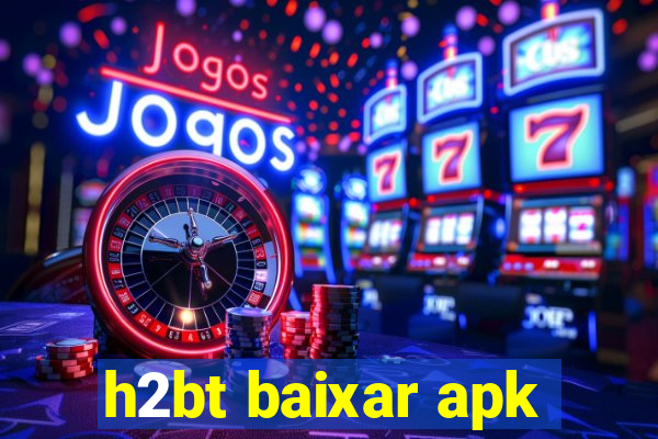 h2bt baixar apk